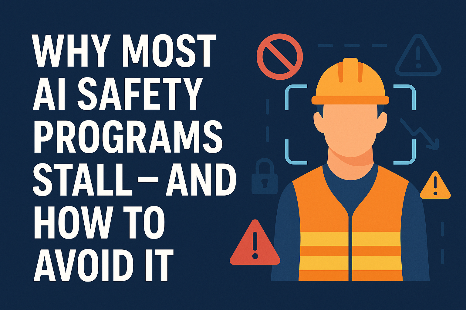 AI Safety Program Failure: Why It Happens and How to Avoid It